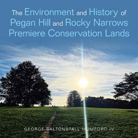 Cover of The Environment and History of Pegan Hill and Rocky Narrows Premiere Conservation Lands by George Saltonstall Mumford IV