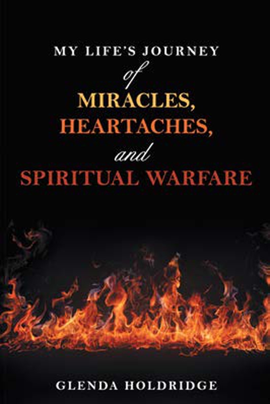 Cover of My Life's Journey of Miracles, Heartaches, and Spiritual Warfare by Glenda Holdridge