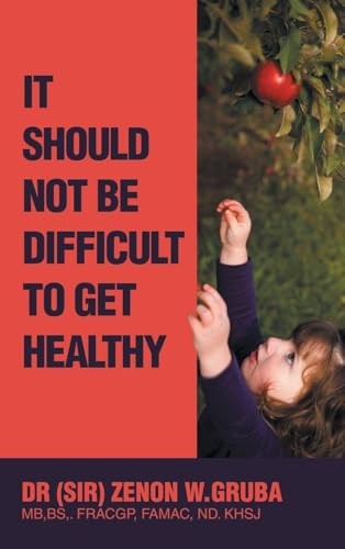 Cover of It Should Not Be Difficult to Get Healthy by Zenon W. Gruba
