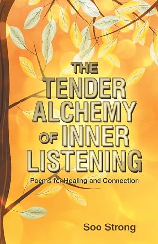 Cover of The Tender Alchemy of Inner Listening by Soo Strong