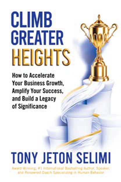 Cover of Climb Greater Heights by Tony Jeton Selimi